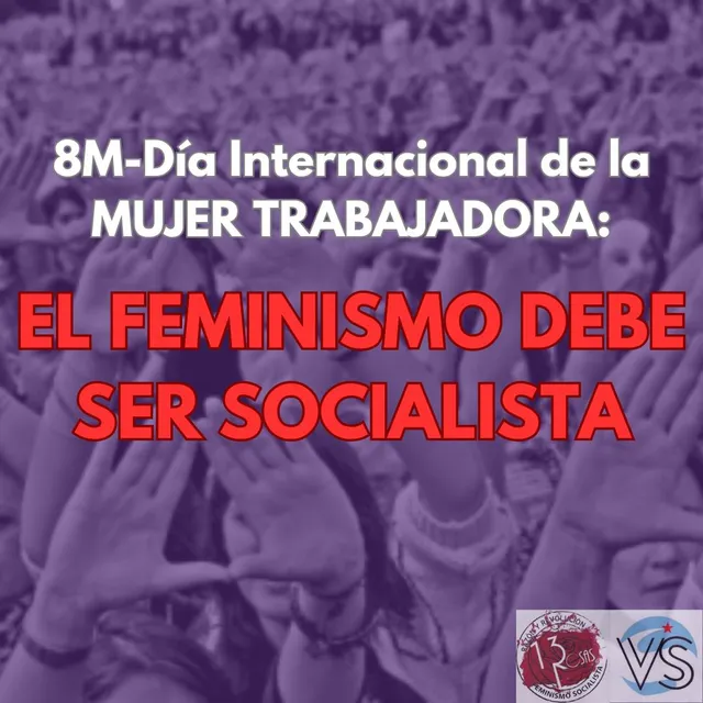 8M Día Internacional de la Mujer Trabajadora: EL FEMINISMO DEBE SER SOCIALISTA