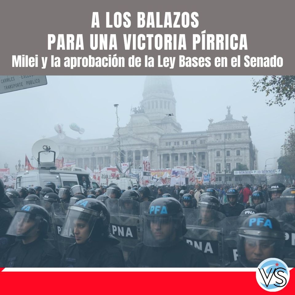 A los balazos para una victoria pírrica. Milei y la aprobación de la Ley Bases en el Senado.
