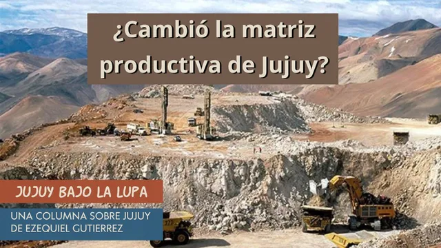 ¿Cambió la matriz productiva de Jujuy? – Ezequiel Gutierrez