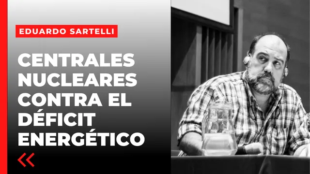 El déficit energético de Argentina se puede solucionar con centrales nucleares – Eduardo Sartelli