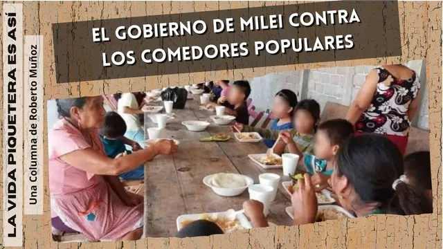 El gobierno de Milei contra los comedores populares – Columna de Roberto Muñoz