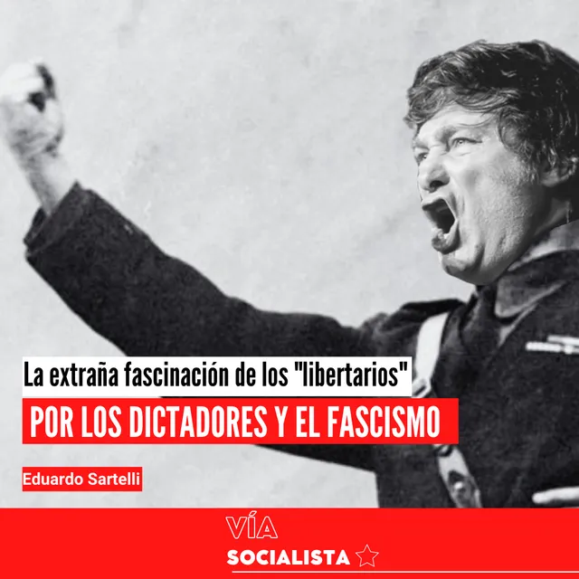 La extraña fascinación de los “libertarios” por los dictadores y el fascismo