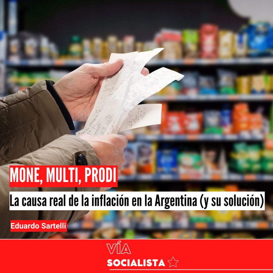 Mone, Multi, Prodi. La causa real de la inflación en la Argentina (y su solución)