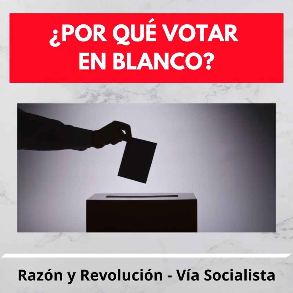 ¿Por qué votar en blanco? El fin del ciclo de una izquierda reformista y la construcción del socialismo